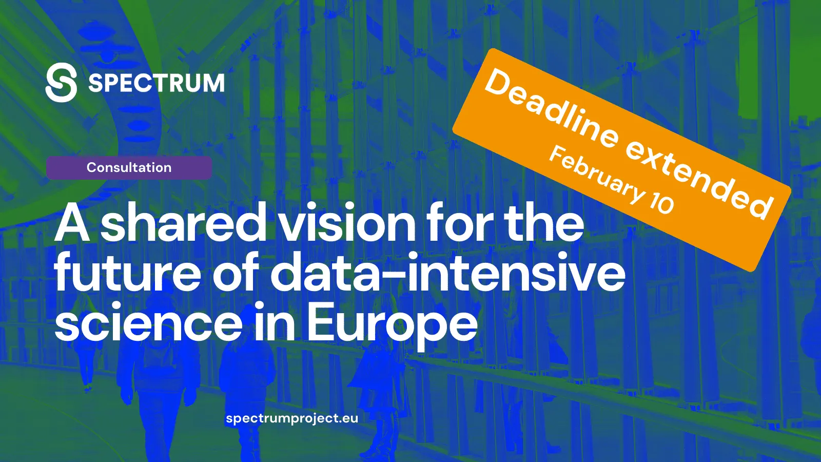 SPECTRUM consultation: A shared vision for the future of data-intensive science in Europe. Deadline extended to 10 February